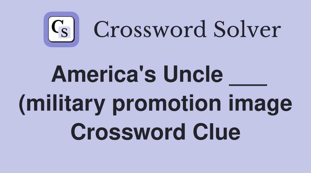 America s Uncle (military promotion image) Crossword Clue Answers America s Uncle (military promotion image) Crossword Clue Answers